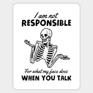 I Am Not Responsible For What My Face Does When You Talk Sticker